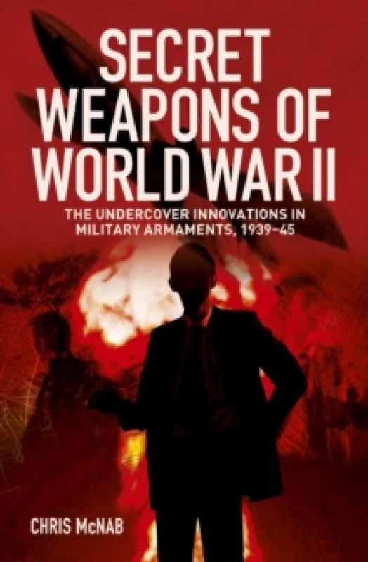 Image of Secret Weapons of World War II : The Undercover Innovations in Military Armaments, 1939-45 Paperback / softback