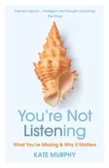 Image of You're Not Listening : What You're Missing and Why It Matters