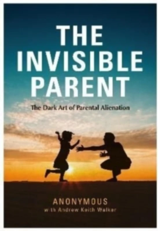 Image of THE INVISIBLE PARENT : The Dark Art of Parental Alienation Paperback / softback