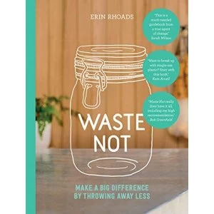 Image of Waste Not Make a Big Difference by Throwing Away Less Paperback / softback 2018