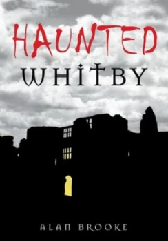 Image of Haunted Whitby by Alan Brooke Book