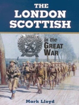 Image of The London Scottish in the Great War by Mark Lloyd Hardback