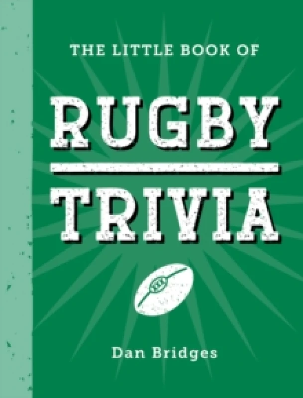 Image of The Little Book of Rugby Trivia : Facts, Stats, Stories and Trivia for the Ultimate Rugby Fan Hardback