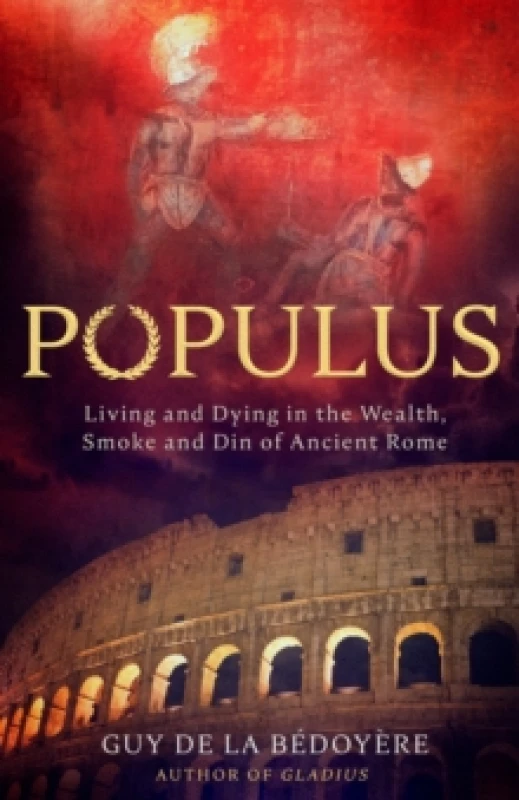 Image of Populus : Living and Dying in the Wealth, Smoke and Din of Ancient Rome Hardback