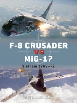 Image of F-8 Crusader vs. Mig-17 by Peter Mersky Paperback
