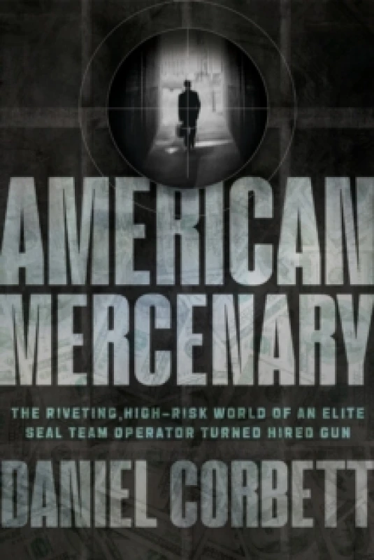 Image of American Mercenary : The Riveting, High-Risk World of an Elite SEAL Team Operator Turned Hired Gun Hardback