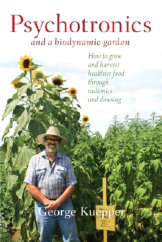 Image of Psychotronics and a Biodynamic Garden : How to Grow and Harvest Healthier Food through Radionics and Dowsing Paperback / softback