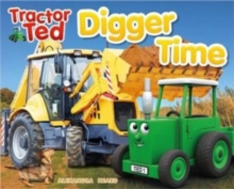 Image of Tractor Ted Digger Time : Diggers can do more than just dig! They can lift, carry, push and scoop. Fun on the farm reading Paperback / softback