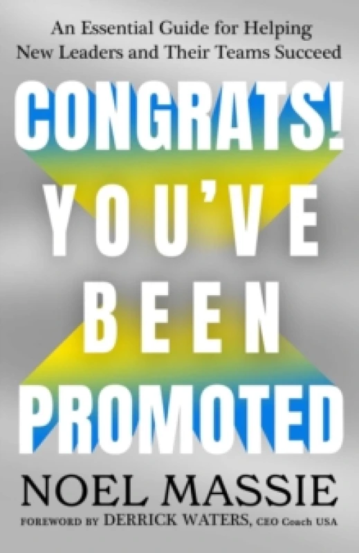 Image of Congrats! You've Been Promoted : An Essential Guide for Helping New Leaders and Their Teams Succeed Hardback
