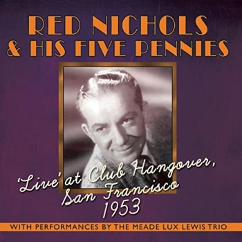 Image of Red Nichols & His Five Pennies - 'Live' at Club Hangover, San Francisco 1953 CD
