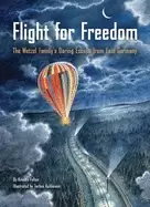 Image of flight for freedom the wetzel familys daring escape from east germany berli