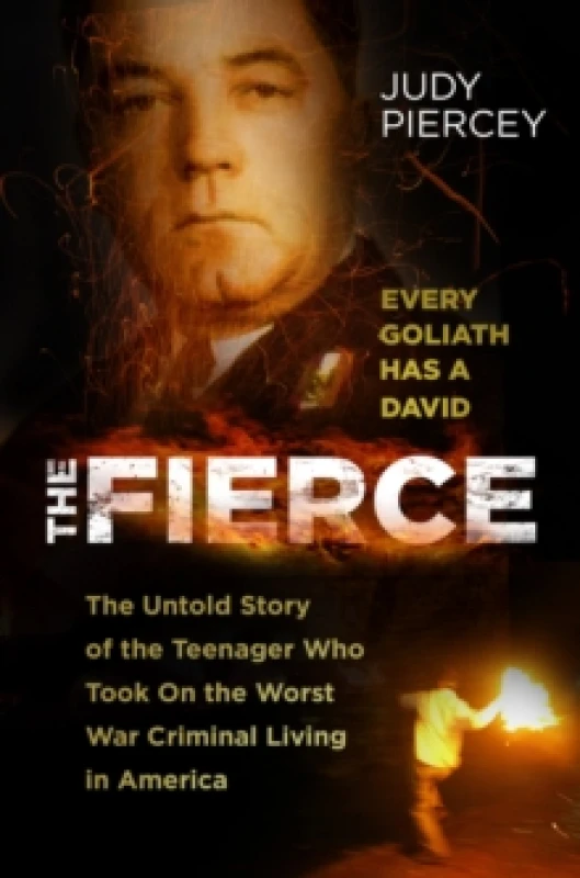 Image of The Fierce : The Untold Story of the Teenager Who Took On the Worst War Criminal Living in America Hardback