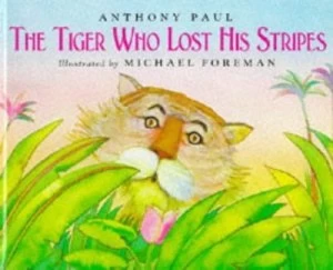 Image of The Tiger Who Lost His Stripes by Anthony Paul and Michael Foreman Hardback