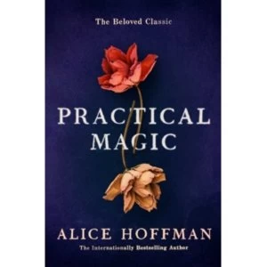 Image of Practical Magic : The Beloved Novel of Love, Friendship, Sisterhood and Magic