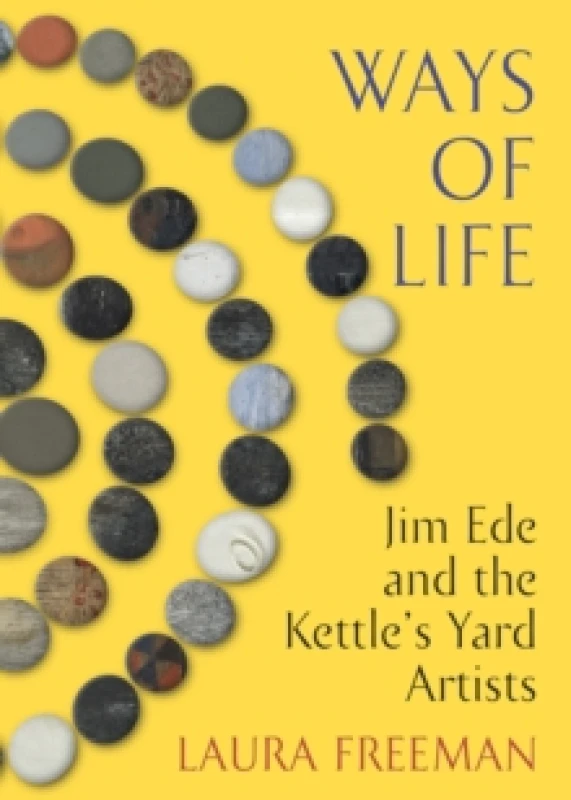 Image of Ways of Life : Jim Ede and the Kettle's Yard Artists Hardback