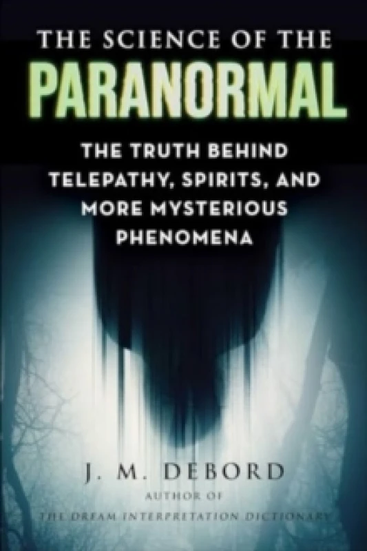 Image of The Science of the Paranormal : The Truth Behind Telepathy, ESP, Reincarnation, and More Mysterious Phenomena Paperback / softback