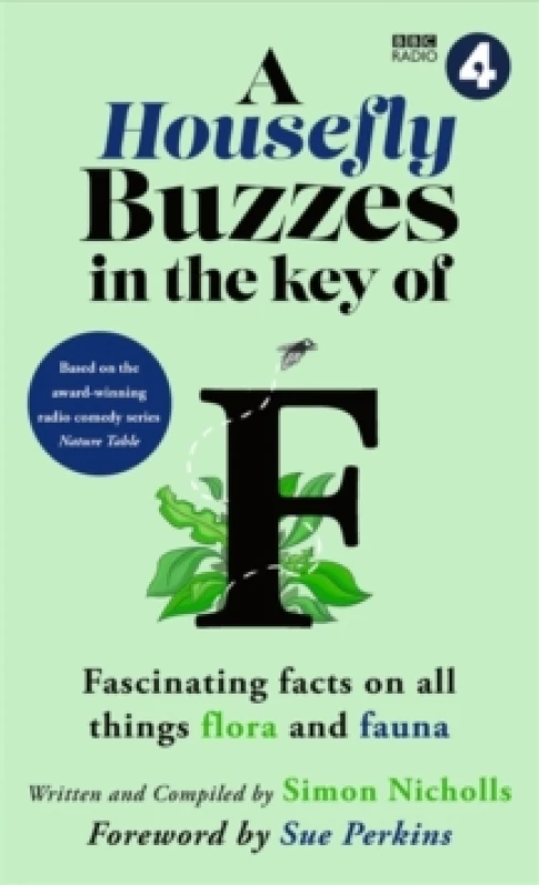 Image of A Housefly Buzzes in the Key of F : Hilarious and fascinating facts on all things flora and fauna from BBC Radio 4s award-winning series Nature Table