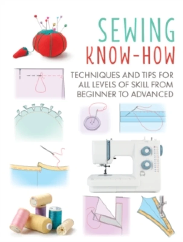 Image of Sewing Know-How : Techniques and Tips for All Levels of Skill from Beginner to Advanced Paperback / softback
