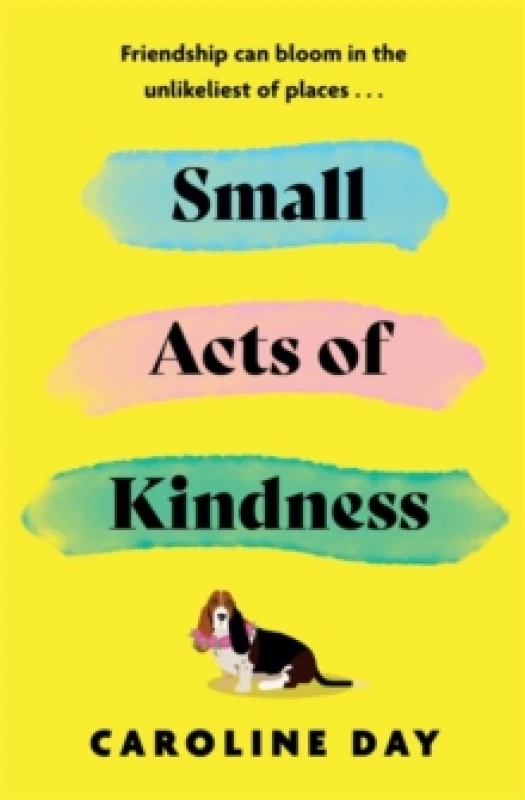 Image of Small Acts of Kindness : The new poignant and uplifting novel from Sunday Times bestseller, Caroline Day Paperback / softback