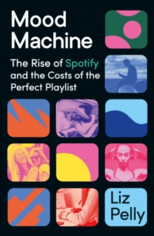 Image of Mood Machine : The Rise of Spotify and the Costs of the Perfect Playlist Hardback