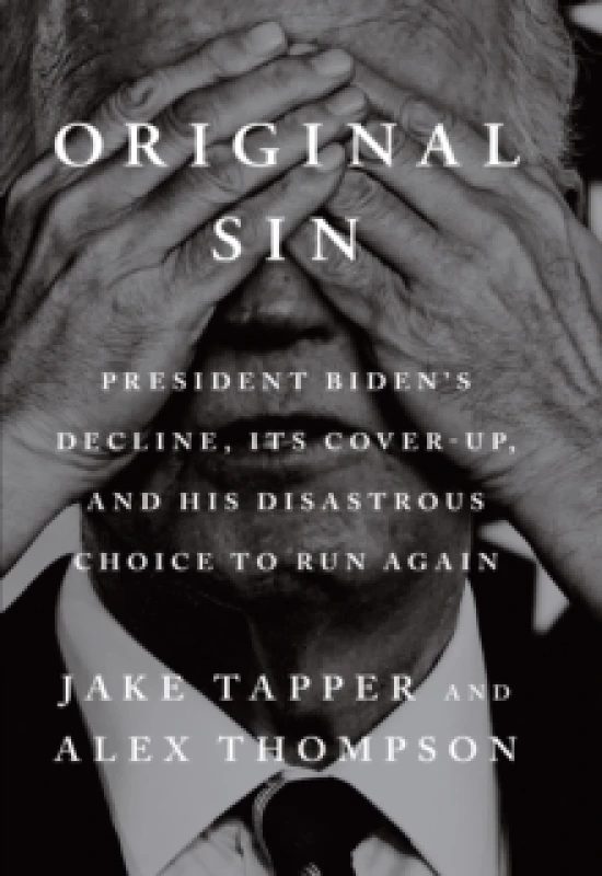 Image of Original Sin : President Biden's decline, its cover-up, and his disastrous choice to run again Hardback