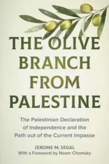 Image of The Olive Branch from Palestine : The Palestinian Declaration of Independence and the Path Out of the Current Impasse