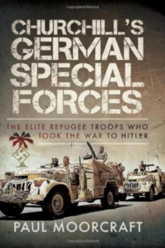 Image of Churchill's German Special Forces : The Elite Refugee Troops who took the War to Hitler Hardback