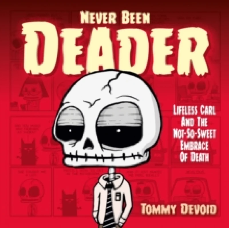 Image of Never Been Deader: Lifeless Carl and the Not-So-Sweet Embrace of Death Hardback