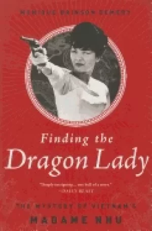 Image of finding the dragon lady the mystery of vietnams madame nhu