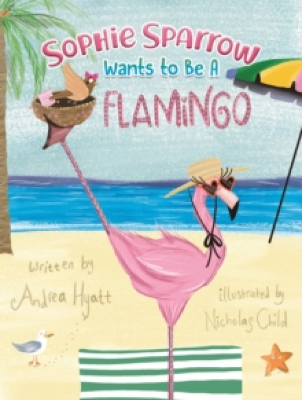 Image of Sophie Sparrow Wants to Be a Flamingo. Paperback. By Andrea Hyatt Books