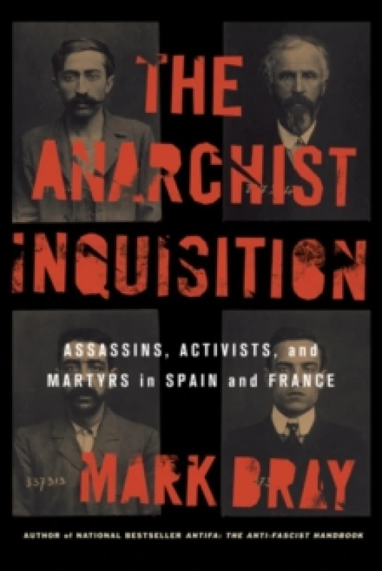 Image of The Anarchist Inquisition : Assassins, Activists, and Martyrs in Spain and France Paperback / softback