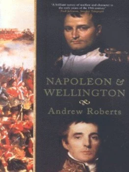 Image of Napoleon and Wellington by Andrew Roberts Paperback