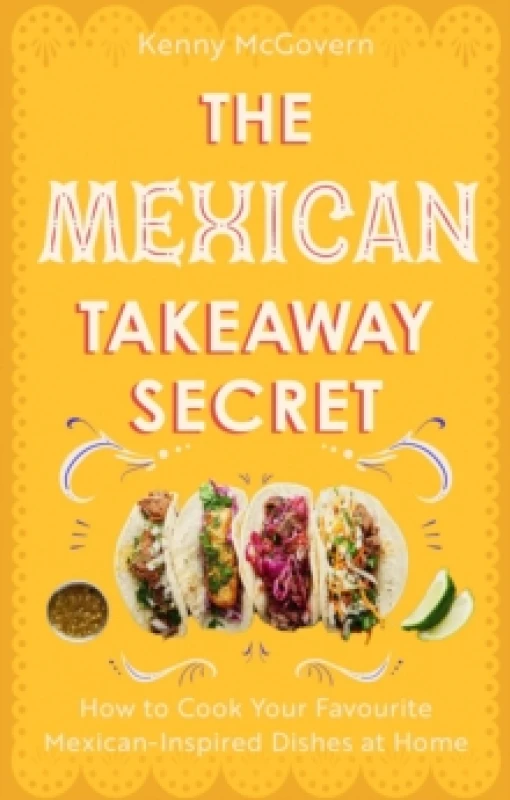 Image of The Mexican Takeaway Secret : How to Cook Your Favourite Mexican-Inspired Dishes at Home Paperback / softback