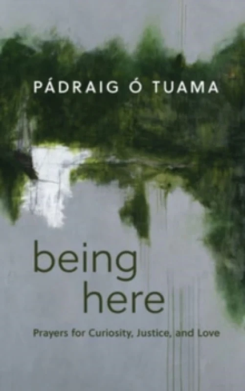 Image of Being Here : Prayers for Curiosity, Justice, and Love Hardback