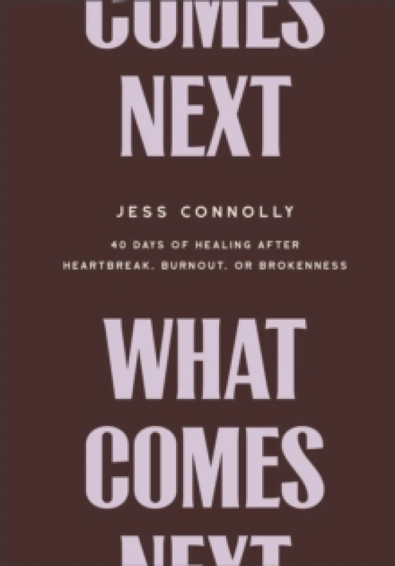 Image of What Comes Next : 40 Days of Healing After Heartbreak, Burnout, or Brokenness Hardback