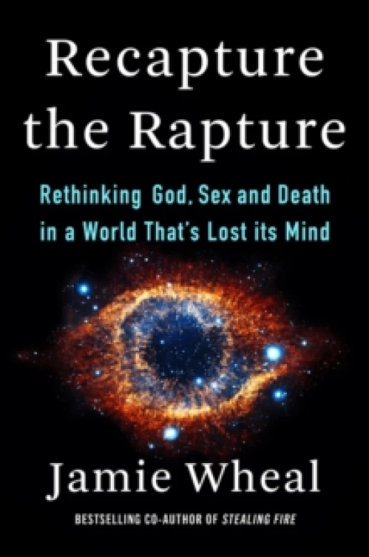 Image of Recapture the Rapture : Rethinking God, Sex, and Death in a World That's Lost Its Mind Hardback