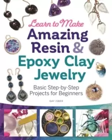 Image of Learn to Make Amazing Resin & Epoxy Clay Jewelry : Basic Step-by-Step Projects for Beginners