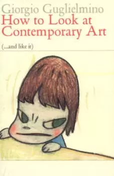 Image of How to look at contemporary art -- and like it by Giorgio Guglielmino