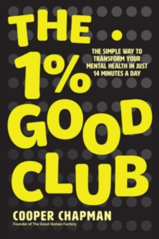 Image of The 1% Good Club : The Simple Way To Transform Your Mental Health in Just 14 Minutes a Day Paperback / softback