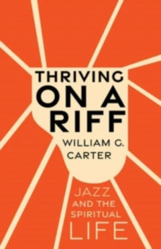 Image of Thriving on a Riff : Jazz and the Spiritual Life Hardback