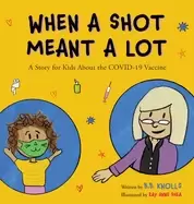Image of when a shot meant a lot a story for kids about the covid 19 vaccine
