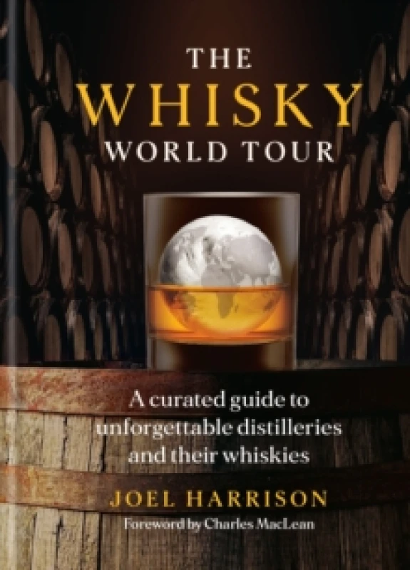 Image of The Whisky World Tour : A Curated Guide to Unforgettable Distilleries and Their Whiskies Hardback