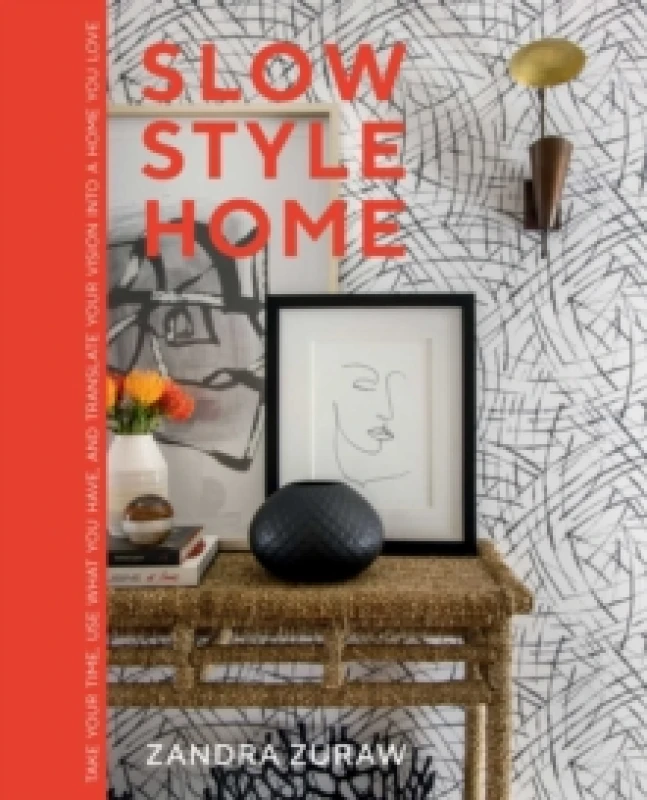 Image of Slow Style Home : Take Your Time, Use What You Have, and Translate Your Vision into a Home You Love Hardback