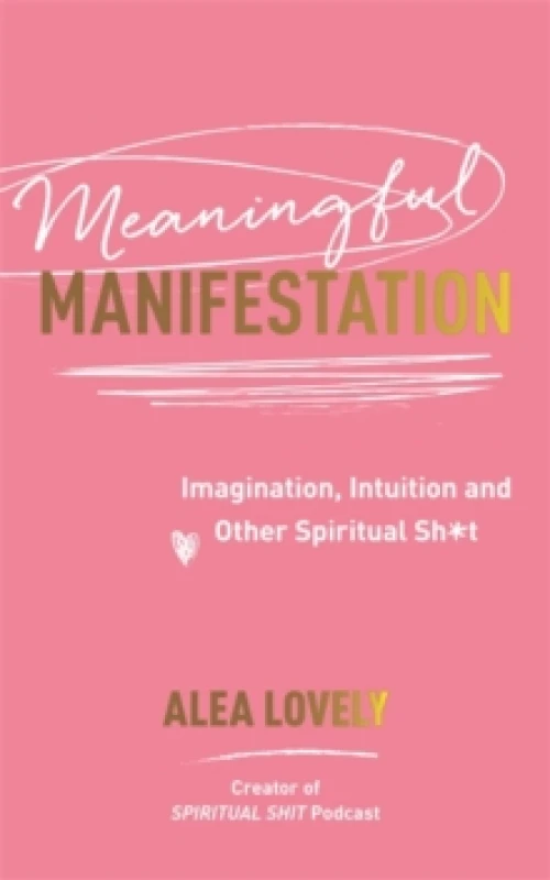 Image of Meaningful Manifestation : Imagination, Intuition and Other Spiritual Sh*t Paperback / softback