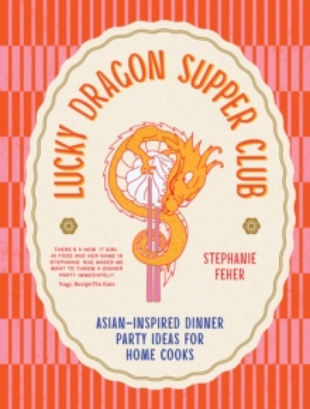 Image of Lucky Dragon Supper Club : Asian-inspired dinner party ideas for home cooks Hardback