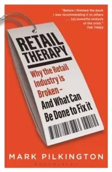 Image of Retail Therapy : Why The Retail Industry Is Broken - And What Can Be Done To Fix It