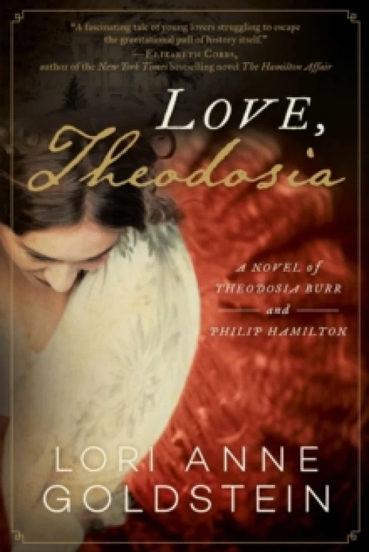 Image of Love, Theodosia : A Novel of Theodosia Burr and Philip Hamilton Paperback / softback