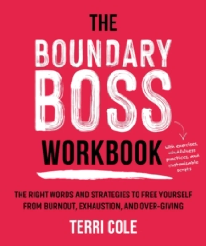 Image of The Boundary Boss Workbook : The Right Words and Strategies to Free Yourself from Burnout, Exhaustion, and Over-Giving Paperback / softback
