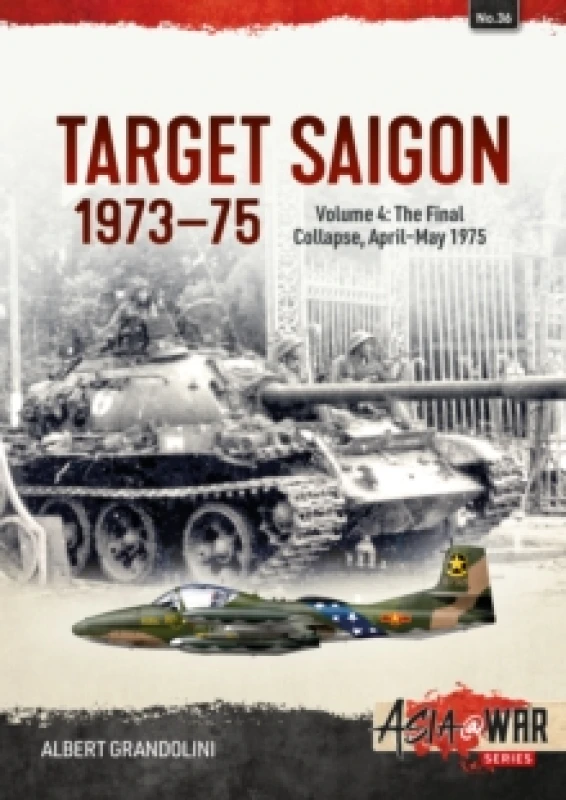 Image of Target Saigon 1973-75 : Volume 4 - The Final Collapse, April-May 1975 Paperback / softback