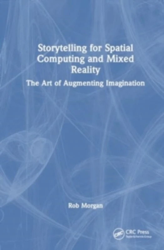Image of Storytelling for Spatial Computing and Mixed Reality : The Art of Augmenting Imagination Paperback / softback